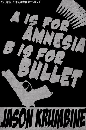 A is for Amnesia, B is for Bullet