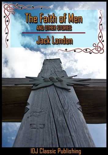 The Faith of Men and Other Stories [Full Classic Illustration]+[New Illustration]+[Free Audio Book Link]+[Active TOC]