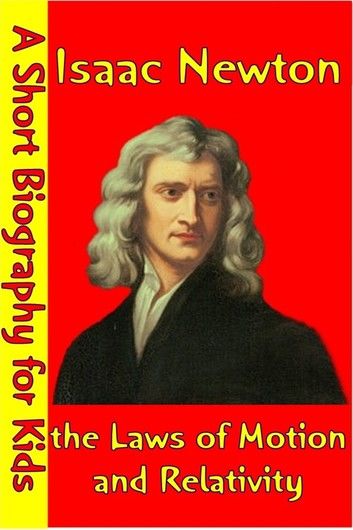 Isaac Newton : The Laws of Motion and Relativity