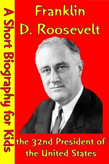 Franklin D. Roosevelt : the 32nd President of the United States