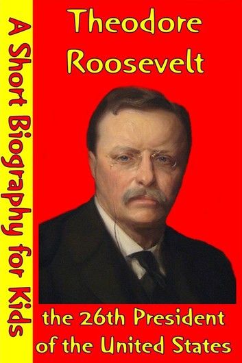 Theodore Roosevelt : the 26th President of the United States