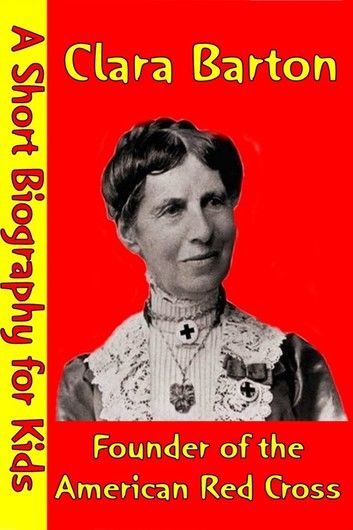 Clara Barton : Founder of the American Red Cross