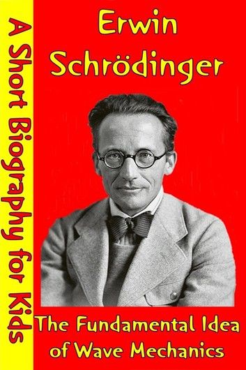 Erwin Schrödinger : The Fundamental Idea of Wave Mechanics