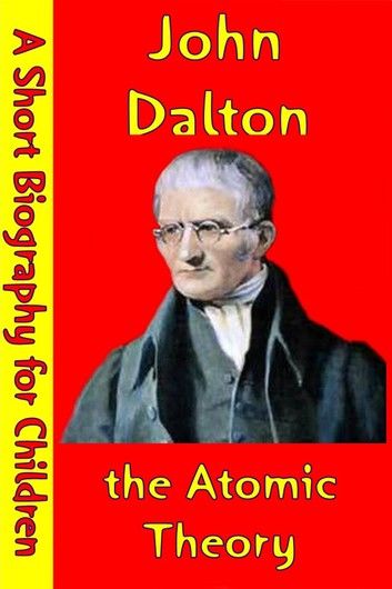 John Dalton : the Atomic Theory