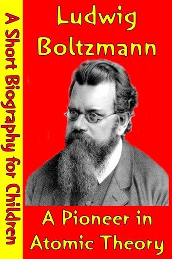 Ludwig Boltzmann : A Pioneer in Atomic Theory