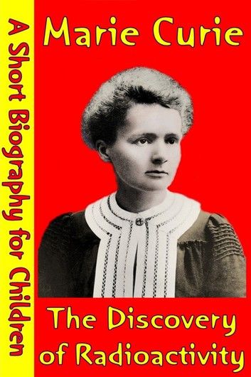 Marie Curie : The Discovery of Radioactivity