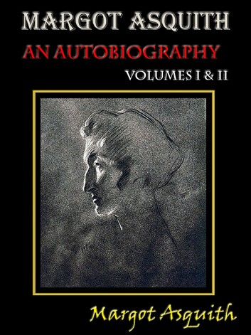 Margot Asquith, An Autobiography: Volumes I & II [Annotated]