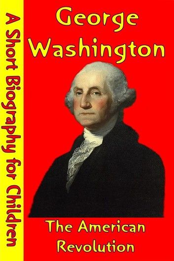 George Washington : The American Revolution