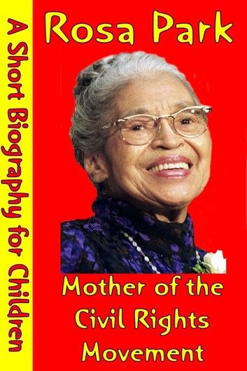 Rosa Parks : Mother of the Civil Rights Movement
