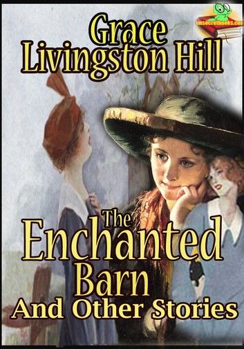 The Enchanted Barn : and Other Stories (Cloudy Jewel, Marcia Schuyler, The Girl from Montana)