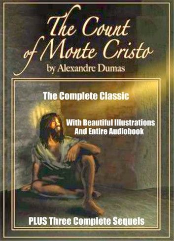 THE COUNT OF MONTE CRISTO AND THREE SEQUELS: THE SON OF MONTE CRISTO, EDMOND DANTES AND MONTE CRISTO\