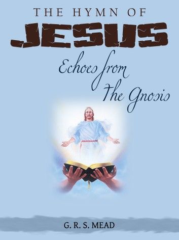 The Hymn Of Jesus Echoes From The Gnosis