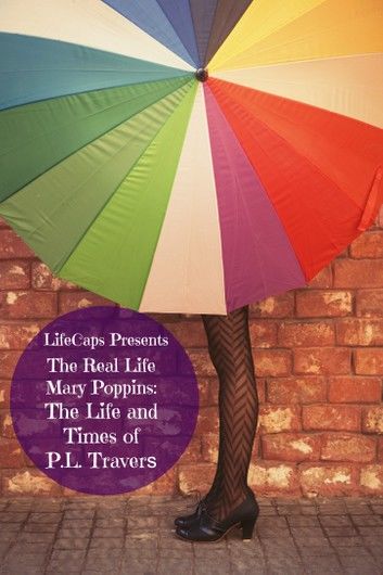 The Real Life Mary Poppins: The Life and Times of P.L. Travers