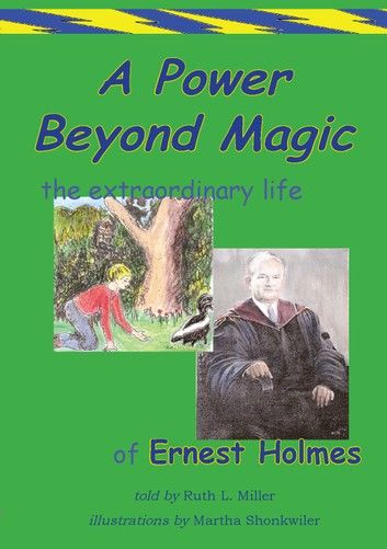 A Power Beyond Magic; The Extraodinary Life of Ernest Holmes.