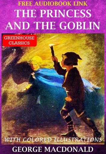 The Princess and the Goblin ( Complete & Illustrated )(Free AudioBook Link)