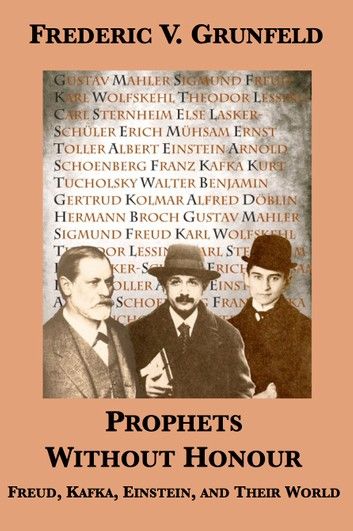Prophets Without Honour: Freud, Kafka, Einstein, and Their World