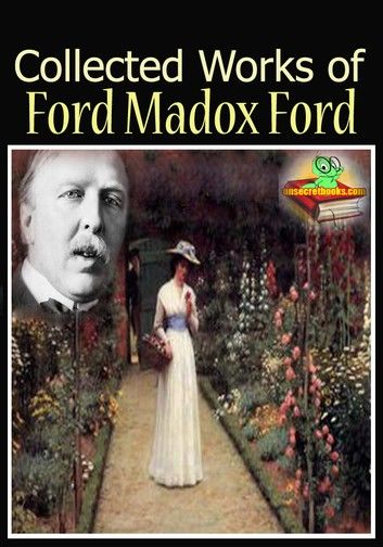 The Collected Works of Ford Madox Ford : ( 7 Works! )