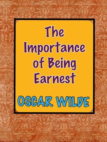 The Importance of Being Earnest-A Trivial Comedy for Serious People