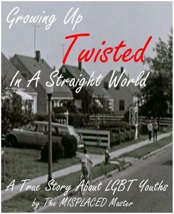 Misplaced: Growing Up Twisted In A Straight World