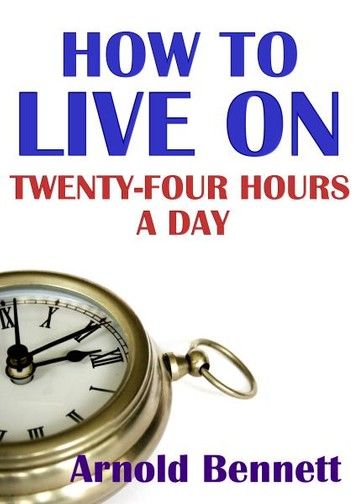 How to Live On Twenty-Four Hours A Day