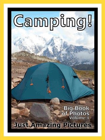 Just Camping Photos! Big Book of Photographs & Pictures of Tents & Camping, Vol. 1