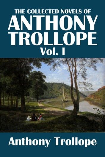 The Collected Novels of Anthony Trollope Volume I