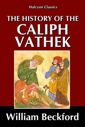 The History of the Caliph Vathek by William Beckford