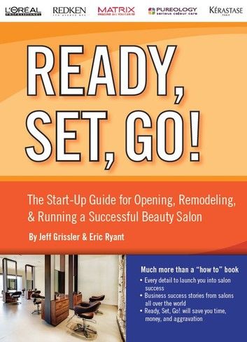Ready, Set, Go! The Start-Up Guide for Opening, Remodeling & Running a Successful Beauty Salon