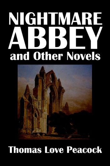 Nightmare Abbey and Other Novels by Thomas Love Peacock