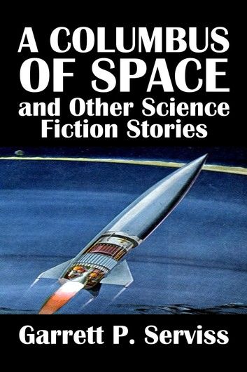 A Columbus of Space and Other Science Fiction Stories by Garrett P. Serviss
