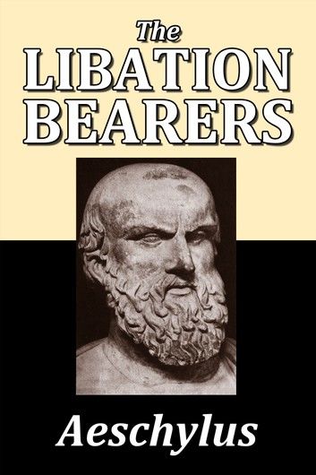 The Libation Bearers by Aeschylus