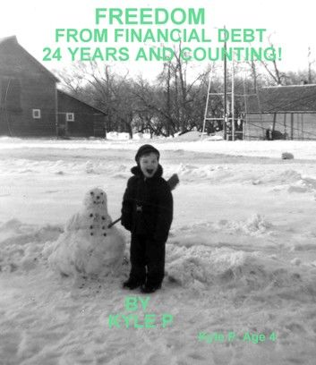 FREEDOM FROM FINANCIAL DEBT: 24 Years and Counting! by Kyle P.