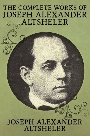 The Complete Works of Joseph Alexander Altsheler