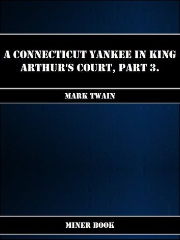 A Connecticut Yankee in King Arthurs Court, Part 3.