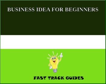 BUSINESS IDEA FOR BEGINNERS