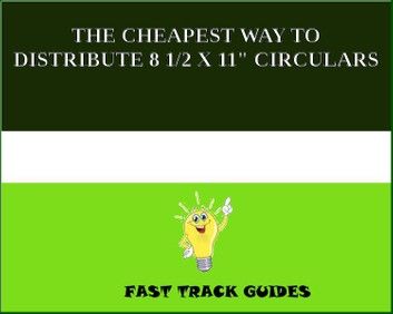 THE CHEAPEST WAY TO DISTRIBUTE 8 1/2 X 11 CIRCULARS