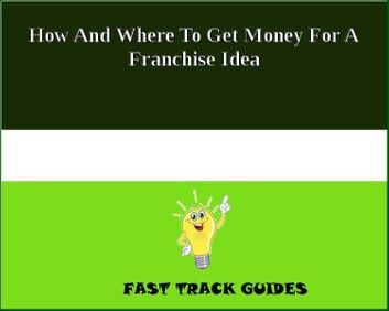 How And Where To Get Money For A Franchise Idea