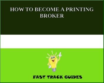 HOW TO BECOME A PRINTING BROKER