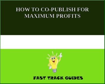 HOW TO CO-PUBLISH FOR MAXIMUM PROFITS