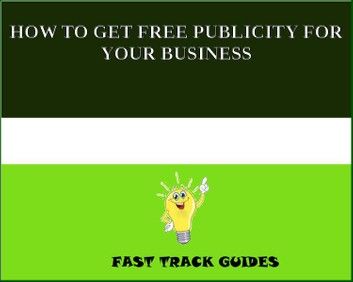 HOW TO GET FREE PUBLICITY FOR YOUR BUSINESS