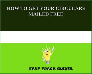 HOW TO GET YOUR CIRCULARS MAILED FREE