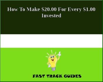 How To Make $20.00 For Every $1.00 Invested