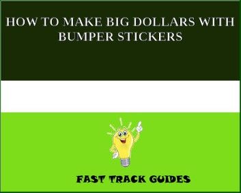 HOW TO MAKE BIG DOLLARS WITH BUMPER STICKERS