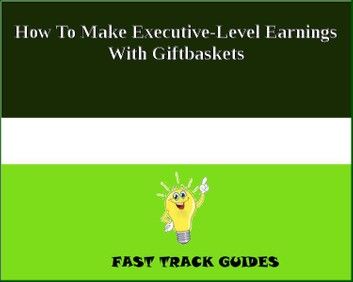 How To Make Executive-Level Earnings With Giftbaskets