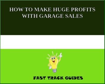 HOW TO MAKE HUGE PROFITS WITH GARAGE SALES