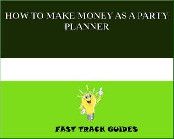 HOW TO MAKE MONEY AS A PARTY PLANNER