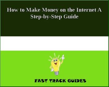 How to Make Money on the Internet A Step-by-Step Guide