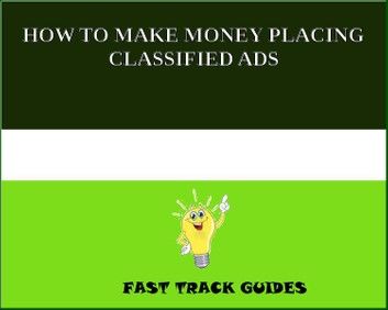 HOW TO MAKE MONEY PLACING CLASSIFIED ADS