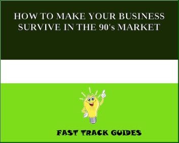 HOW TO MAKE YOUR BUSINESS SURVIVE IN THE 90\