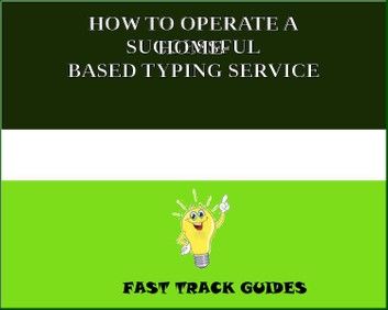 HOW TO OPERATE A SUCCESSFUL HOME- BASED TYPING SERVICE